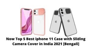 Now Top 5 Best iphone 11 Case with Sliding Camera Cover in India 2021 [Bengali]