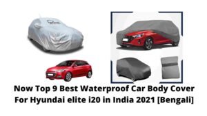 Now Top 9 Best Waterproof Car Body Cover For Hyundai elite i20 in India 2021 [Bengali]