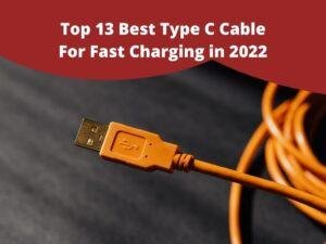 Top 13 Best Type C Cable For Fast Charging