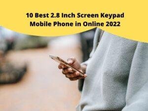 10 Best 2.8 Inch Screen Keypad Mobile Phone