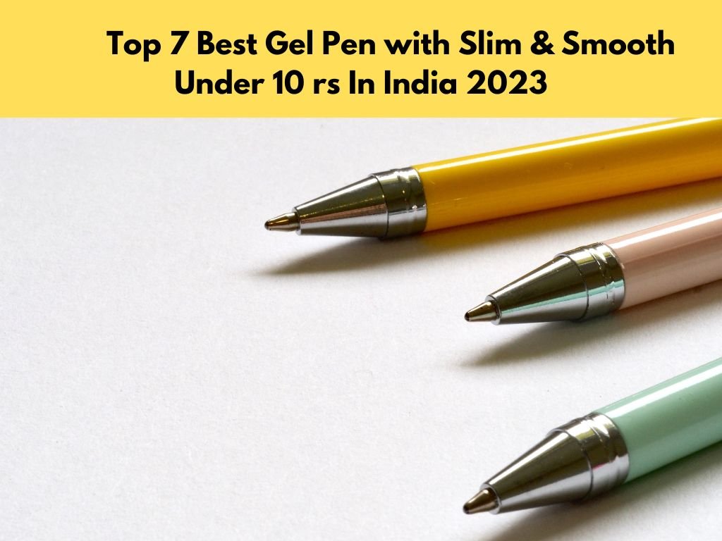 Top 7 Best Gel Pen with Slim & Smooth Under 10 rs In India 2023