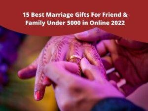 Top 15 Best Marriage Gifts For Friend & Family Under 5000