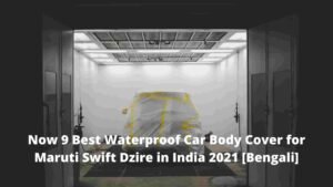 Now 9 Best Waterproof Car Body Cover for Maruti Swift Dzire in India 2021 [Bengali]