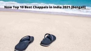 Now Top 10 Best Chappals in India 2021 [Bengali]