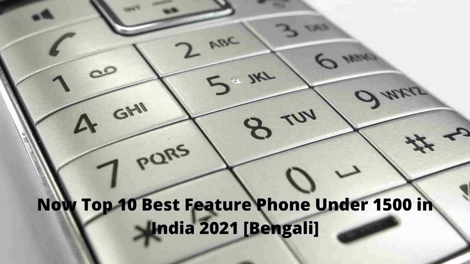 Now Top 10 Best Feature Phone Under 1500 in India 2021 [Bengali]