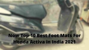 Now Top 10 Best Foot Mats For Honda Activa in India 2021