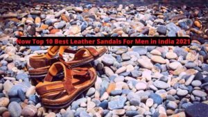 Now Top 10 Best Leather Sandals For Men in India 2021 [Bengali]
