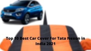 Top 10 Best Car Cover For Tata Nexon in India 2021