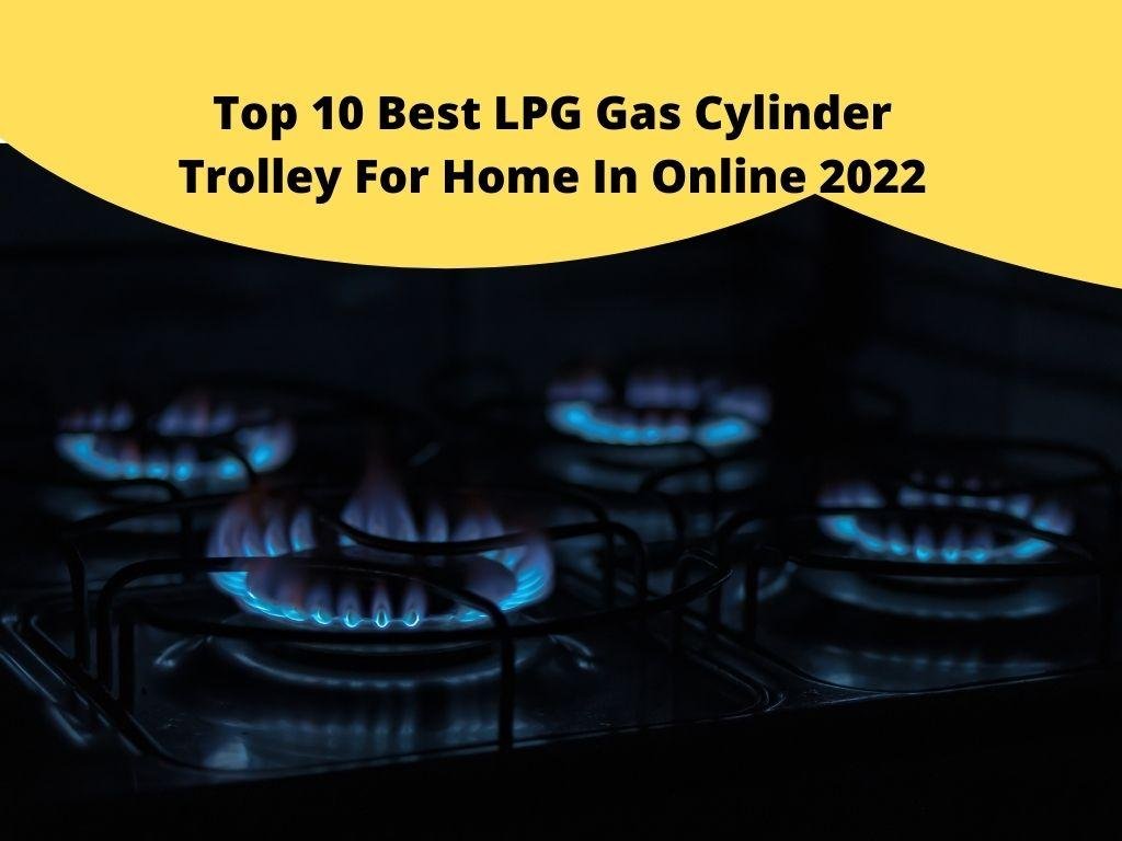 Top 10 Best LPG Gas Cylinder Trolley For Home