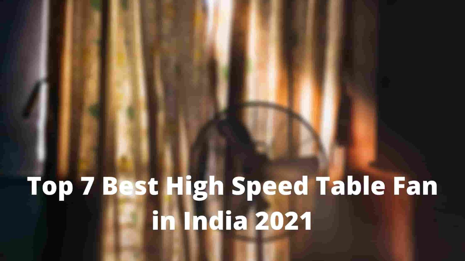 Top 7 Best High Speed Table Fan in India 2021