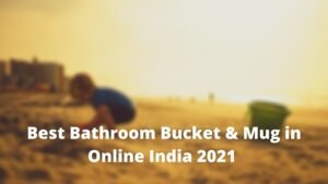 Best Bathroom Bucket & Mug in Online India 2021