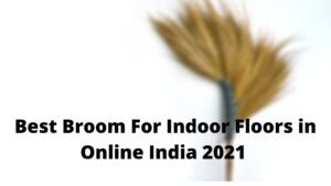 Best Broom For Indoor Floors in Online India 2021