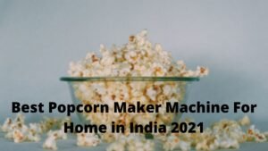 Best Popcorn Maker Machine For Home in India 2021