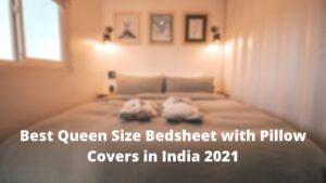 Best Queen Size Bedsheet with Pillow Covers in India 2021