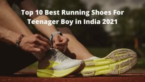 Top 10 Best Running Shoes For Teenager Boy in India 2021