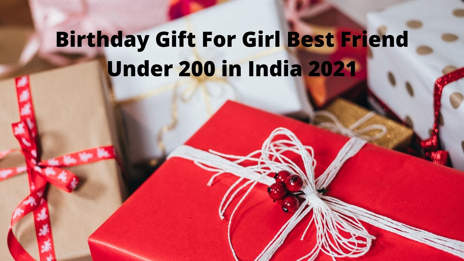 Birthday Gift For Girl Best Friend Under 200 in India 2021