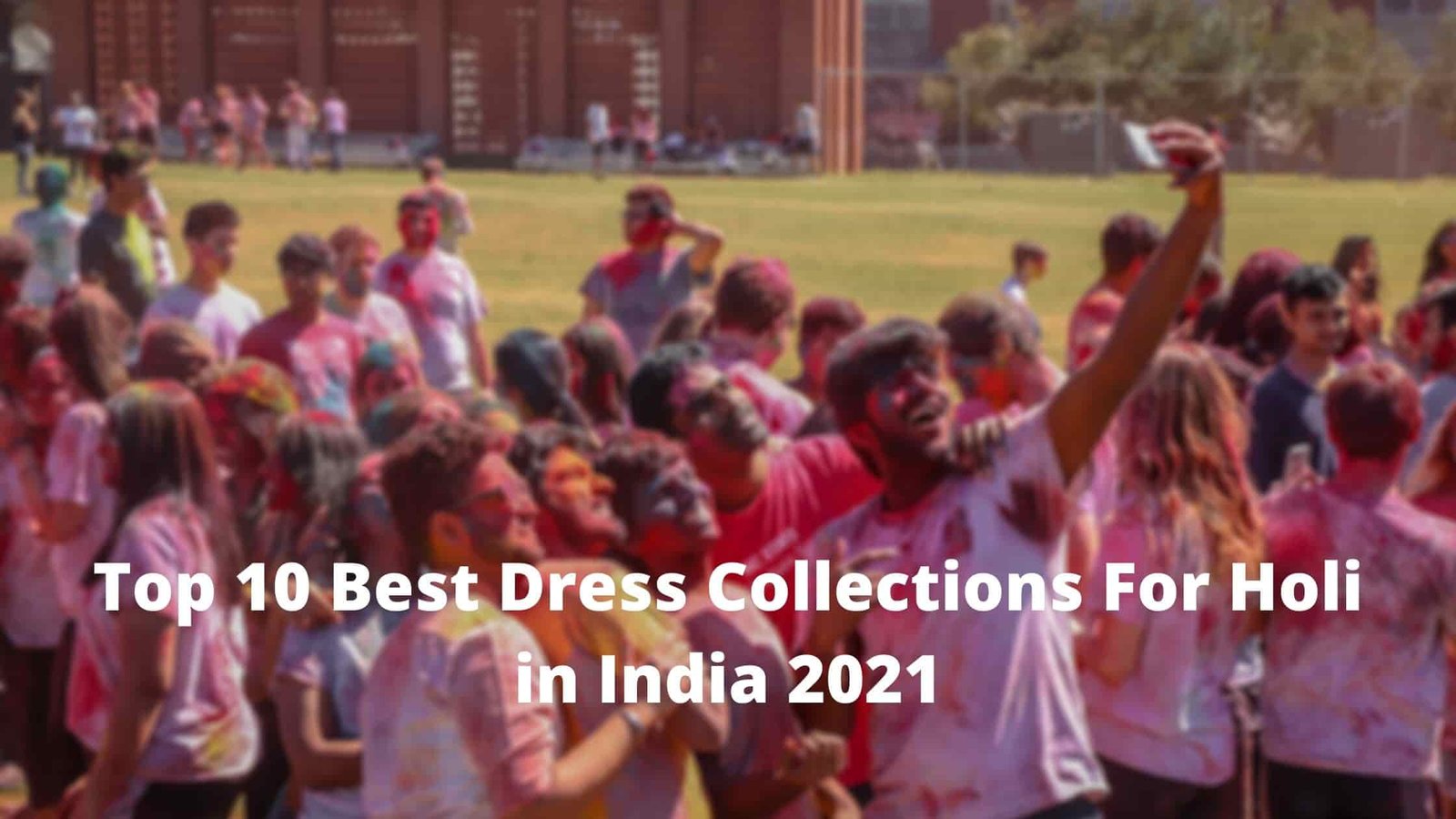 Top 10 Best Dress Collections For Holi in India 2021