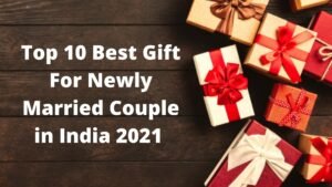 Top 10 Best Gift For Newly Married Couple in India 2021