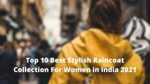Top 10 Best Stylish Raincoat Collection For Women in India 2021