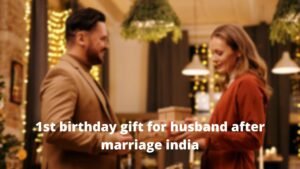 1st birthday gift for husband after marriage india