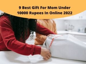 Best Gift For Mom Under 10000 Rupees In Online