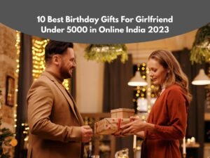10 Best Birthday Gift For Girlfriend Under 5000