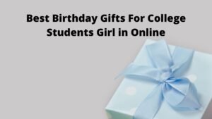 Top 10 Best Birthday Gifts For College Students Girl in India 2021