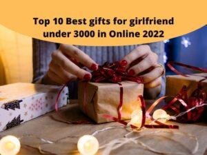 Top 10 Best gifts for girlfriend under 3000