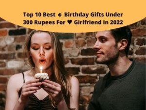 Top 10 Best ☻ Birthday Gifts Under 300 Rupees For ♥ Girlfriend