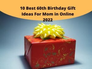 Best 60th Birthday Gift Ideas For Mom