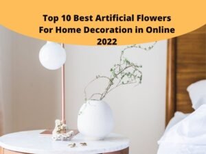 Best Artificial Flowers For Home Decoration