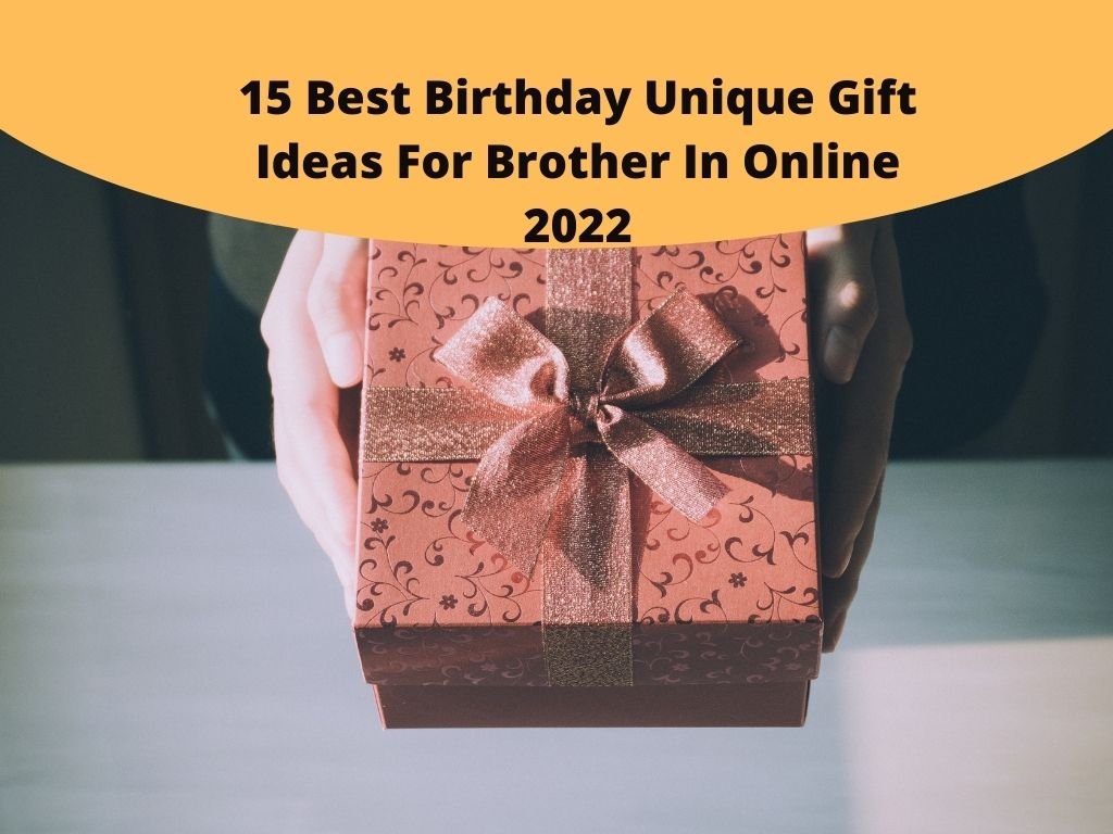 Best Birthday Unique Gift Ideas For Brother