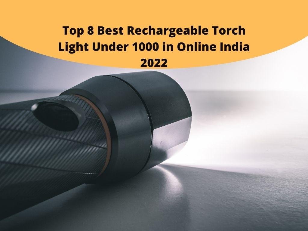 Top 8 Best Rechargeable Torch Light Under 1000 in Online