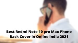 Best Redmi Note 10 pro Max Phone Back Cover in Online India 2021