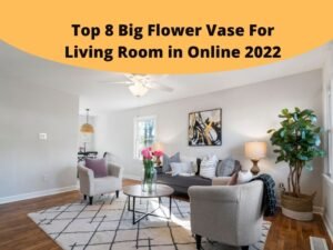 Top 8 Big Flower Vase For Living Room