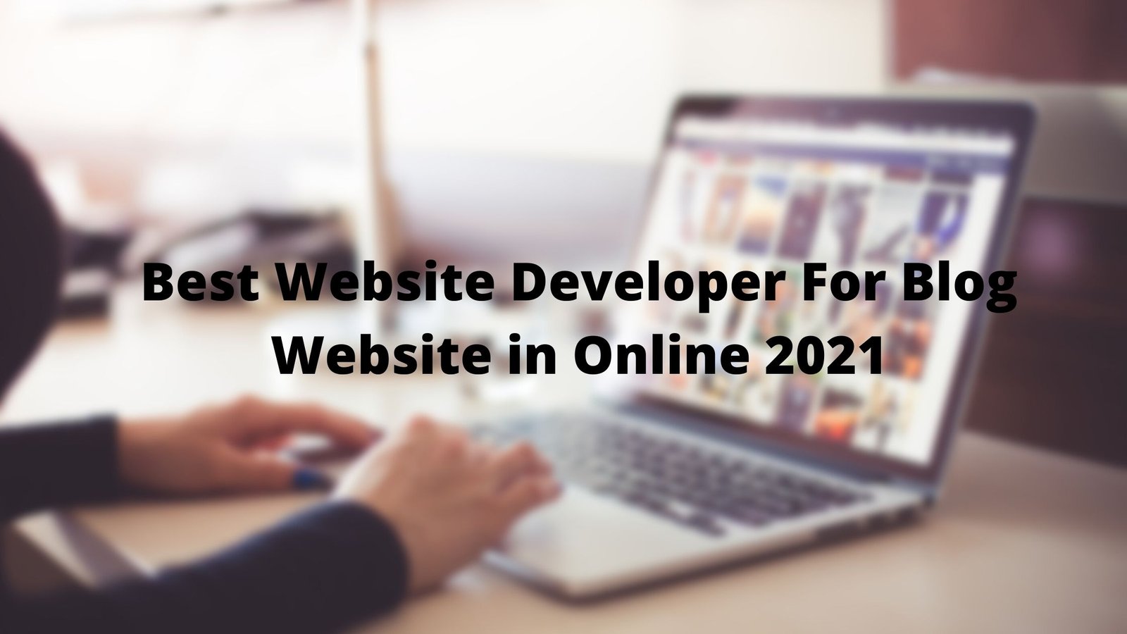 Top 7 Best Website Developer For Blog Website in Online 2021