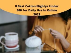 Top 8 Best Cotton Nightys Under 300 For Daily Use