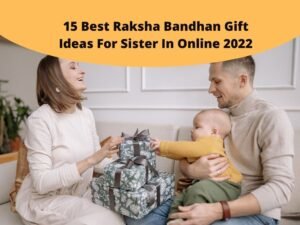 Top 15 Best Raksha Bandhan Gift Ideas For Sister