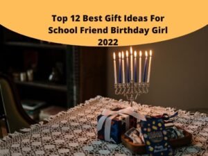 Best Gift Ideas For School Friend Birthday Girl