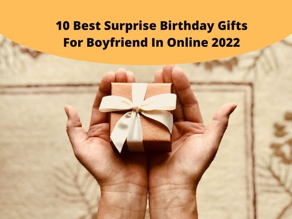 Best Surprise Birthday Gifts For Boyfriend