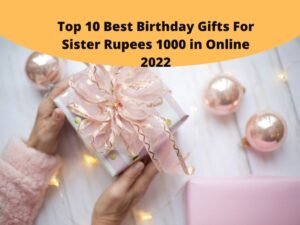 Best Birthday Gifts For Sister Rupees 1000