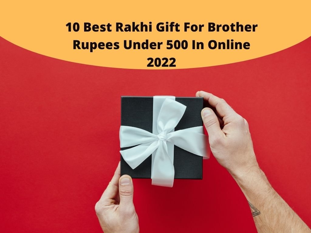Top 10 Best Rakhi Gift For Brother Rupees Under 500