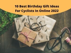 10 Best Birthday Gift Ideas For Cyclists
