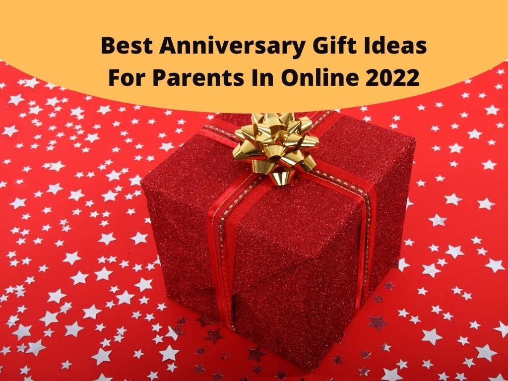 Best Anniversary Gift Ideas For Parents