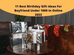 [Top 11] Best Birthday Gift Ideas For Boyfriend Under 1000