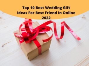Top 10 Best Wedding Gift Ideas For Best Friend
