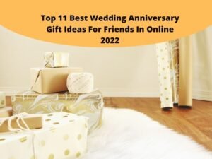 Top 11 Best Wedding Anniversary Gift Ideas For Friends