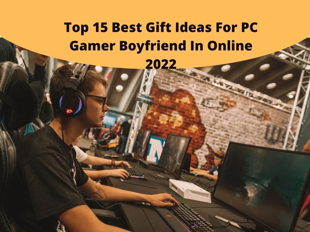 Top 15 Best Gift Ideas For PC Gamer Boyfriend