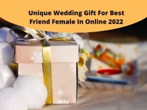 Unique Wedding Gift For Best Friend Female