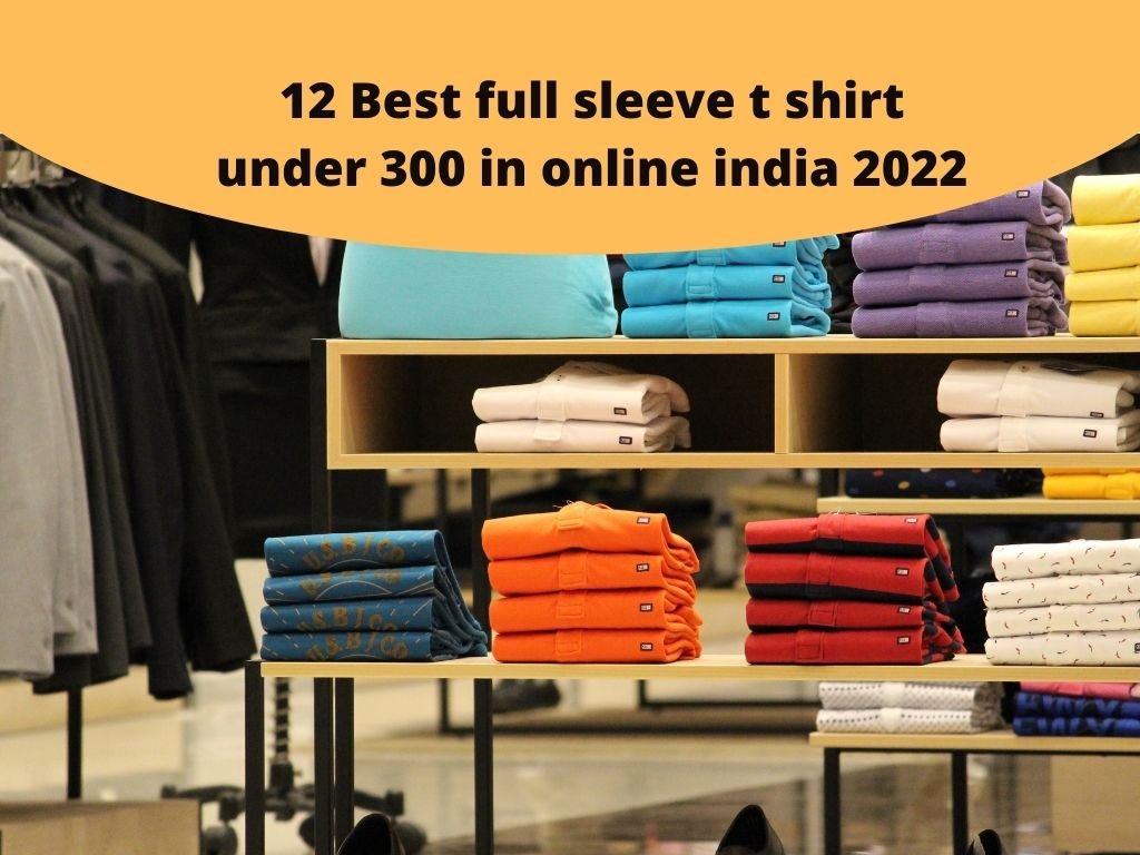 12 Best full sleeve t shirt under 300